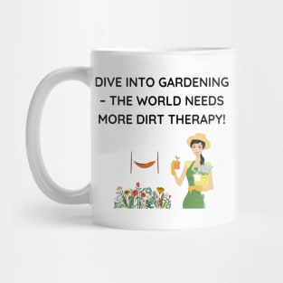 Dive into gardening – the world needs more dirt therapy! Mug